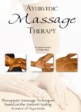Ayurvedic Massage Therapy: Therapeutic Massage Techniques Based on the Ancient Healing Science of Ayurveda