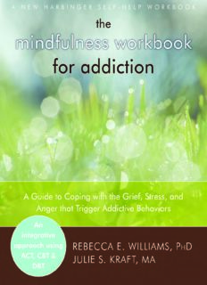 The Mindfulness Workbook for Addiction: A Guide to Coping with the Grief, Stress and Anger that Trigger Addictive Behaviors
