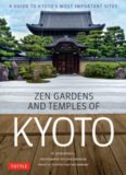 Zen Gardens and Temples of Kyoto: A Guide to Kyoto’s Most Important Sites
