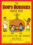 The Bob’s Burgers Burger Book: Real Recipes for Joke Burgers