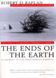 Kaplan, Robert D. - The Ends of the Earth