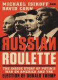 Russian Roulette: The Inside Story of Putin's War on America and the Election of Donald Trump