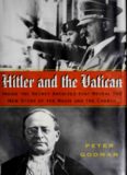 Hitler and the Vatican: Inside the Secret Archives That Reveal the New Story of the Nazis and the Church