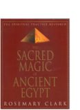 Sacred Magic Of Ancient Egypt: The Spiritual Practice Restored