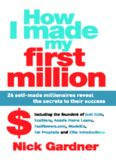 How I made my first million : 26 self-made millionaires reveal the secrets to their success
