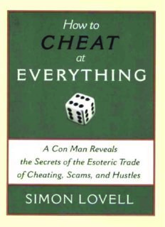 How to Cheat at Everything: A Con Man Reveals the Secrets of the Esoteric Trade of Cheating, Scams, and Hustles