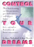 Control Your Dreams: How Lucid Dreaming Can Help You Uncover Your Hidden Desires, Confront Your Hidden Fears, and Explore the Frontiers of Human Cons