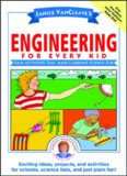 Janice VanCleave's Engineering for Every Kid: Easy Activities That Make Learning Science Fun (Science for Every Kid Series)