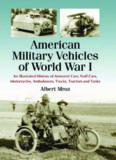 American Military Vehicles of World War I: An Illustrated History of Armored Cars, Staff Cars, Motorcycles, Ambulances, Trucks, Tractors and Tanks