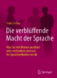  Die verblüffende Macht der Sprache: Was Sie mit Worten auslösen oder verhindern und was Ihr Sprachverhalten verrät