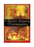 The Secret History of Freemasonry: Its Origins and Connection to the Knights Templar