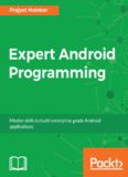 Expert Android Programming: Master skills to build enterprise grade Android applications