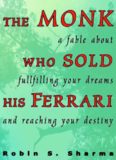 The Monk Who Sold His Ferrari : A Spiritual Fable about Fulfilling Your Dreams and Reaching Your