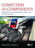 Computers as Components, Second Edition: Principles of Embedded Computing System Design (The Morgan Kaufmann Series in Computer Architecture and Design)