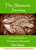 The Shamanic Journey: A Practical Guide to Therapeutic Shamanism