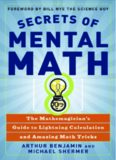 Secrets of Mental Math: The Mathemagician's Guide to Lightning Calculation and Amazing Math Tricks