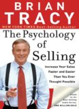 The Psychology of Selling: Increase Your Sales Faster and Easier Than You Ever Thought Possible