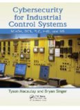 Cybersecurity for Industrial Control Systems: SCADA, DCS, PLC, HMI, and SIS