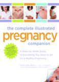 The Complete Illustrated Pregnancy Companion: A Week-by-Week Guide to Everything You Need To Do for a Healthy Pregnancy