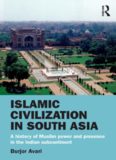 Islamic Civilization in South Asia: A History of Muslim Power and Presence in the Indian