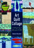 Art Quilt Collage.  A Creative Journey in Fabric, Paint & Stitch