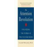 The Attention Revolution: Unlocking the Power of the Focused Mind  