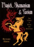 Magick, Shamanism & Taoism : the I ching in ritual & meditation