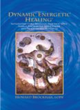 Dynamic Energetic Healing: Integrating Core Shamanic Practices With Energy Psychology Applications And Processwork Principles (Complementary Medicine)