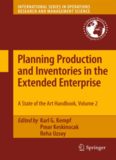 Planning Production and Inventories in the Extended Enterprise: A State-of-the-Art Handbook, Volume