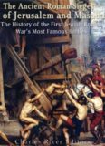 The Ancient Roman Sieges of Jerusalem and Masada: The History of the First Jewish-Roman War’s Most
