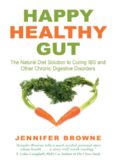 Happy Healthy Gut: The Natural Diet Solution to Curing IBS and Other Chronic Digestive Disorders