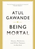 Being Mortal: Illness, Medicine and What Matters in the End
