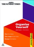 Organise Yourself: Clear the Clutter; Take Charge of Your Time; Manage Information (Sunday Times Creating Success)