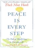 Peace Is Every Step: The Path of Mindfulness in Everyday Life