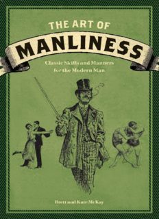 The Art of Manliness: Classic Skills and Manners for the Modern Man