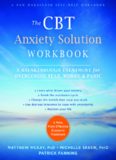 The CBT Anxiety Solution Workbook: A Breakthrough Treatment for Overcoming Fear, Worry, and Panic