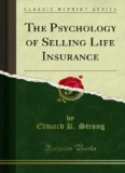 The Psychology of Selling Life Insurance - Forgotten Books
