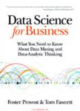 Data Science for Business: What you need to know about data mining and data-analytic thinking