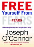 Free Yourself from Fears: Overcoming Anxiety and Living Without Worry
