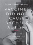 Vaccines Did Not Cause Rachel’s Autism: My Journey as a Vaccine Scientist, Pediatrician, and Autism