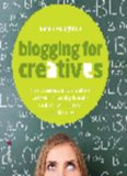 Blogging for Creatives: How Designers, Artists, Crafters and Writers Can Blog to Make Contacts, Win Business and Build Success