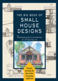 The big book of small house designs : 75 award-winning plans for houses 1,250 square feet or less