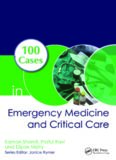 100 Cases in Emergency Medicine and Critical Care, First Edition