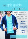The Grit Guide for Teens: A Workbook to Help You Build Perseverance, Self-Control, and a Growth Mindset