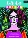 Folk Art Fusion: Learn to Paint Colorful Contemporary Folk Art in Acrylic