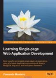 Learning Single-page Web Application Development: Build powerful and scalable single-page web applications using a full stack JavaScript environment with Node.js, MongoDB, AngularJS, and the Express framework