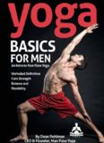 Yoga Basics for Men: An Intro to Man Flow Yoga: All of the physical benefits, and none of the frills. Improve your physical fitness, reduce your risk of injury, and feel better overall.