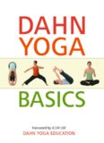 Dahn Yoga Basics: A Complete Guide to the Meridian Stretching, Breathing Exercises, Energy Work, Relaxation, and Meditation Techniques of Dahn Yoga