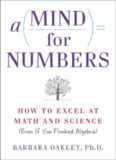 A Mind For Numbers: How to Excel at Math and Science (Even if You Flunked Algebra)