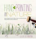 Hand Printing from Nature: Create Unique Prints for Fabric, Paper, and Other Surfaces Using Natural and Found Materials